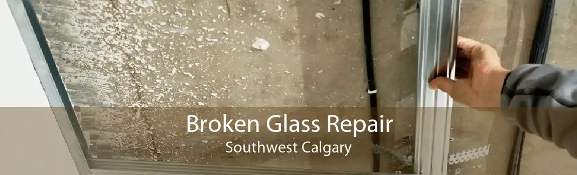 Broken Glass Repair Southwest Calgary