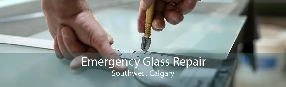 Emergency Glass Repair Southwest Calgary