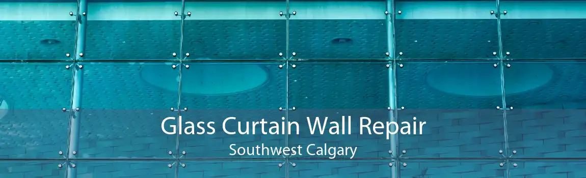 Glass Curtain Wall Repair Southwest Calgary