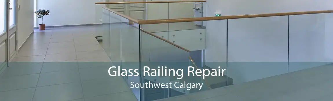 Glass Railing Repair Southwest Calgary