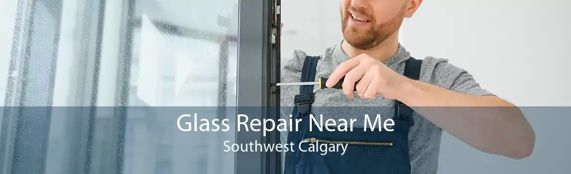 Glass Repair Near Me Southwest Calgary
