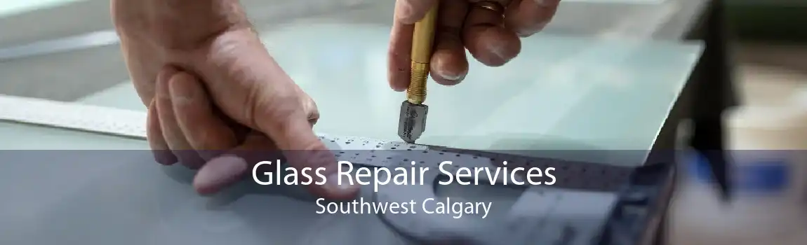 Glass Repair Services Southwest Calgary