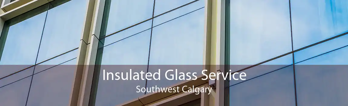 Insulated Glass Service Southwest Calgary