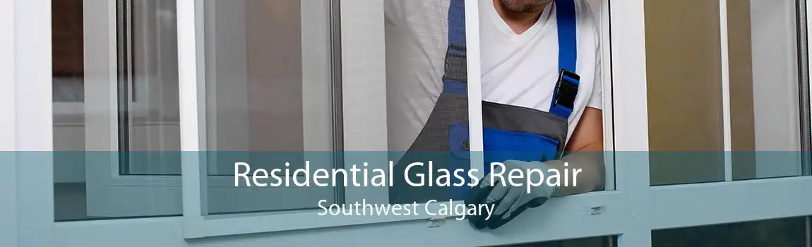 Residential Glass Repair Southwest Calgary