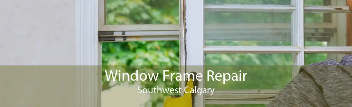 Window Frame Repair Southwest Calgary