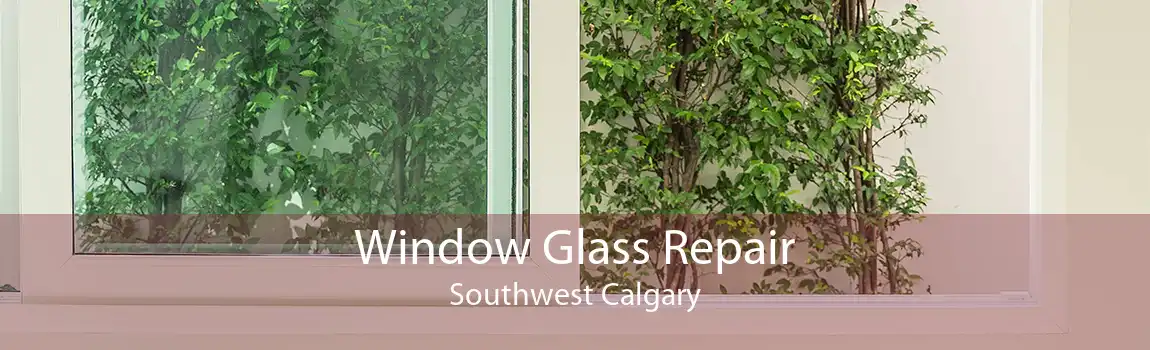 Window Glass Repair Southwest Calgary